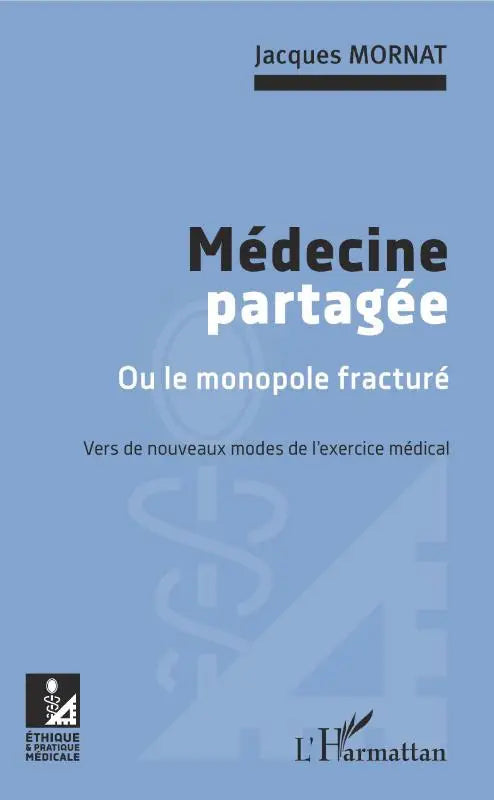 Médecine partagée - Ou le monopole fracturé - Vers de nouveaux modes de l'exercice médical
