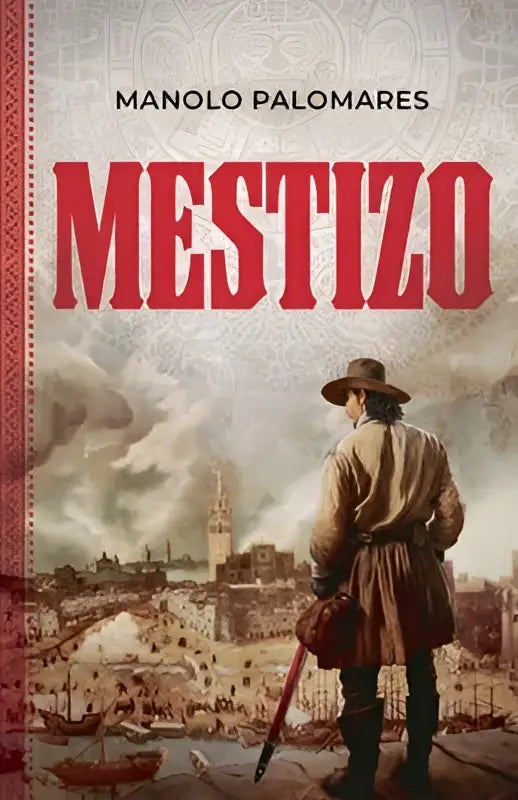 De boekcover van Mestizo toont de titel in rood met een man in historische kledij voor een gedetailleerde stadsgezicht