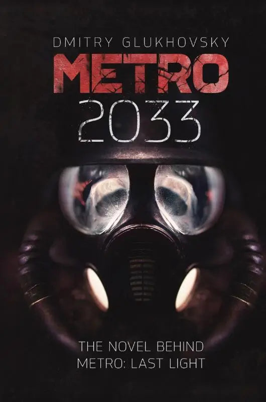 Metro 2033 - The cult international bestseller and inspiration behind the METRO video game franchise