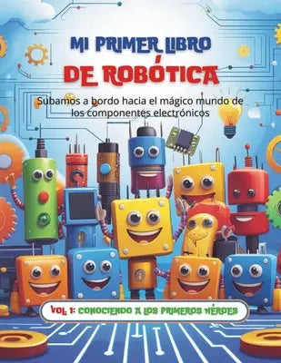 Mi Primer Libro de Robótica: Volumen 1: Conociendo a los primeros héroes