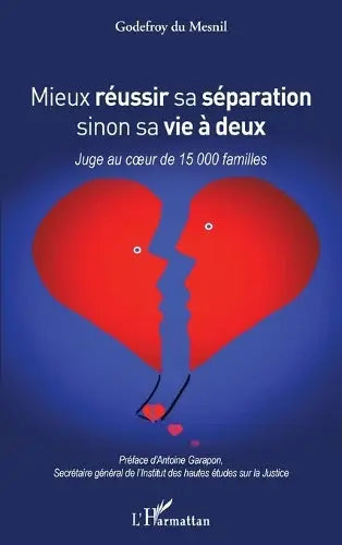 Mieux réussir sa séparation sinon sa vie à deux: Juge au coeur de 15 000 familles