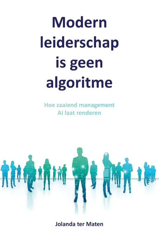 Boekcover modern leiderschap is geen algoritme met focus op zaaiend management en management ai laat