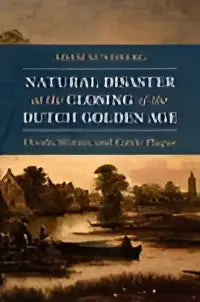 Boekomslag van natural disaster at the closing of the dutch golden age toont historische schildering van nederlands dorp met overstromingsschade