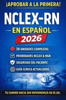 NCLEX-RN en Español 2026: Guía Completa de Enfermería Clínica con 30 Unidades, Prioridades NCLEX, Seguridad del Paciente y Next Generation NCLEX (NGN)