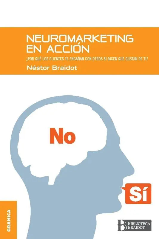 Neuromarketing en accion - Por que tus clientes te enganan con otros si dicen que gustan de ti