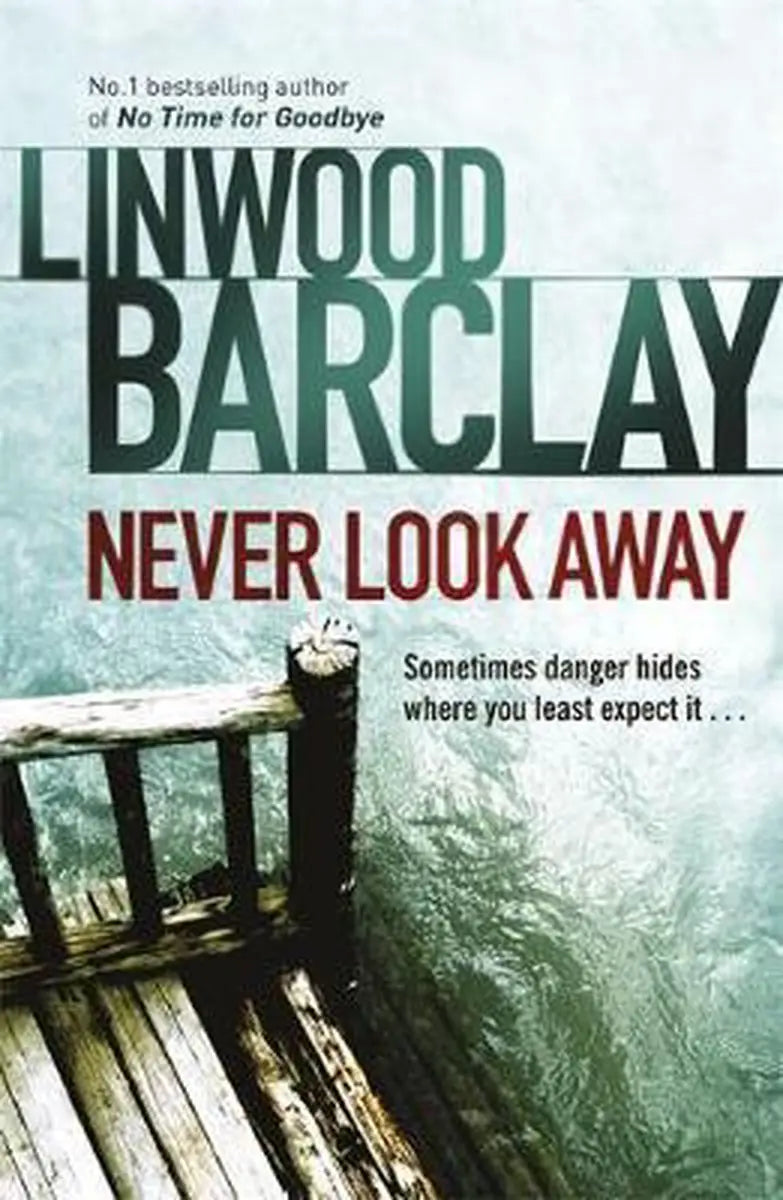 The book cover of Never Look Away by Linwood Barclay features a weathered wooden dock railing above turbulent green water