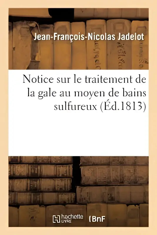 Boekcover van notice sur le traitement de la gale au moyen de bains sulfureux door jean-françois-nicolas jadelot uit 1813