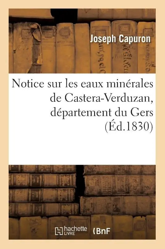 Notice Sur Les Eaux Minerales de Castera-Verduzan, Departement Du Gers
