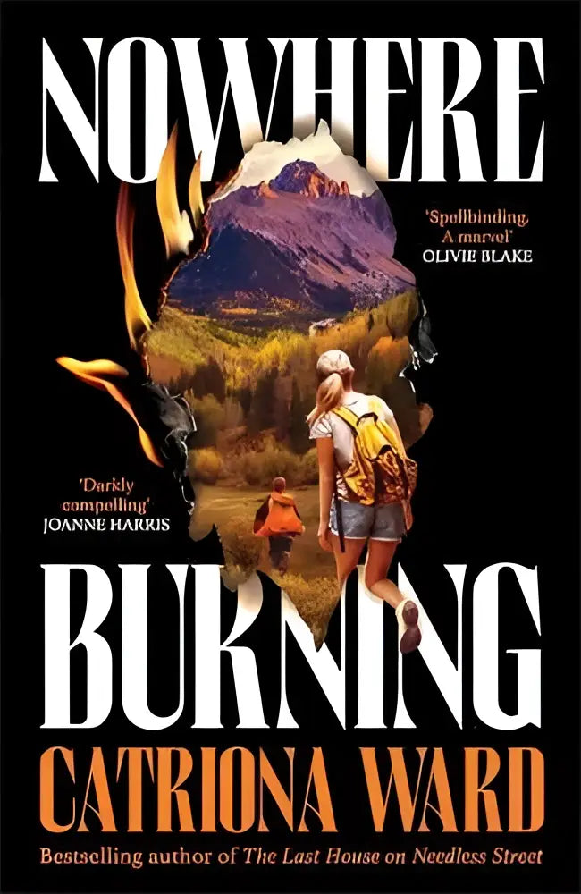 De boekcover van nowhere burning door bestselling author catriona ward toont twee wandelaars in een vurige berglandschap, van de auteur van the last house
