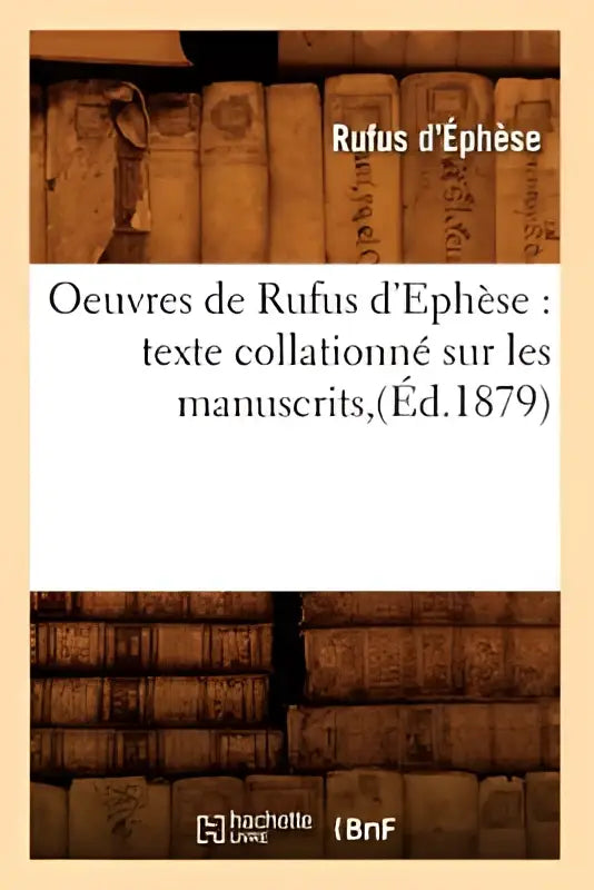 De boekomslag van œuvres de rufus d’éphèse toont de titel sur les manuscrits in goudopdruk op beige achtergrond