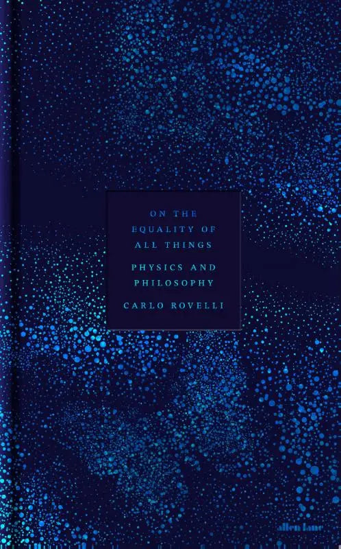 Deep blue hardcover book on the equality of all things by carlo rovelli with cosmic speckled cover and black label