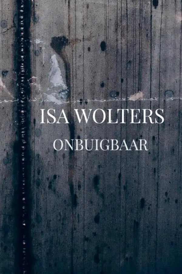 De boekcover van onbuigbaar door isa wolters toont een donkergrijze betonnen achtergrond met weergaafde imperfecties en teksten over meeste mensen zien overheid als vangnet