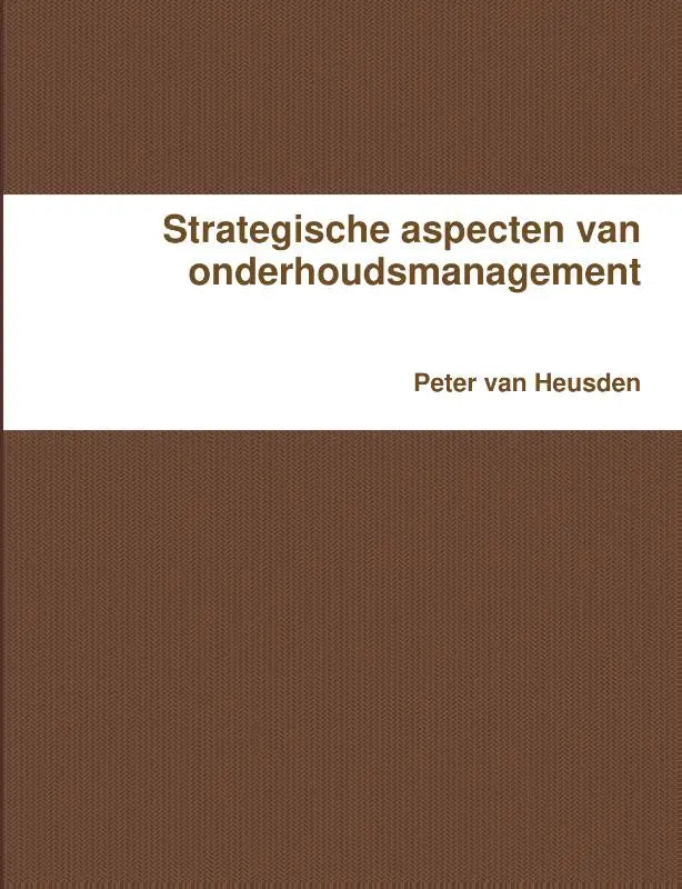 Bruin boek met witte band over strategische aspecten van onderhoudsmanagement door peter van heusden