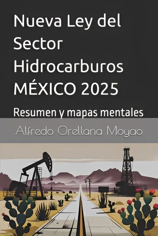 Cover van het boek nueva ley del sector hidrocarburos méxico 2025 met illustratie van olieplatforms en cactussen