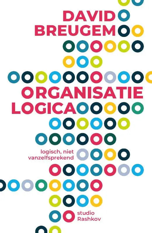 De boekcover van organisatielogica toont de titel en auteur in roze tekst met kleurrijke cirkelpatronen op witte achtergrond