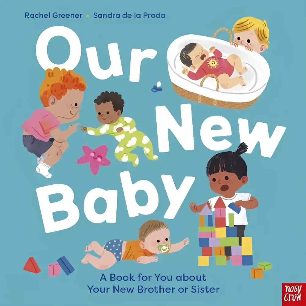 Cover of the children’s book our new baby by rachel greener and sandra de la prada with diverse babies on a blue background, a book for you about your new brother or sister