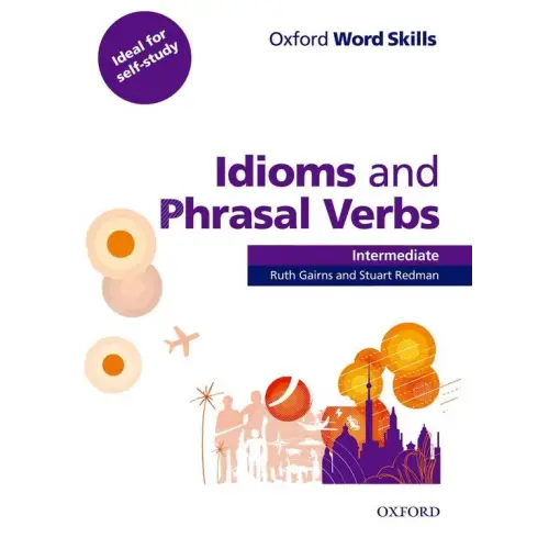Oxford word skills - intermediate: idioms and phrasal verbs student book with key - oxford word skills - intermediate: