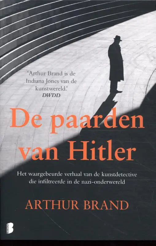 De paarden van Hitler - Het waargebeurde verhaal van de kunstdetective die infiltreerde in de nazi-onderwereld