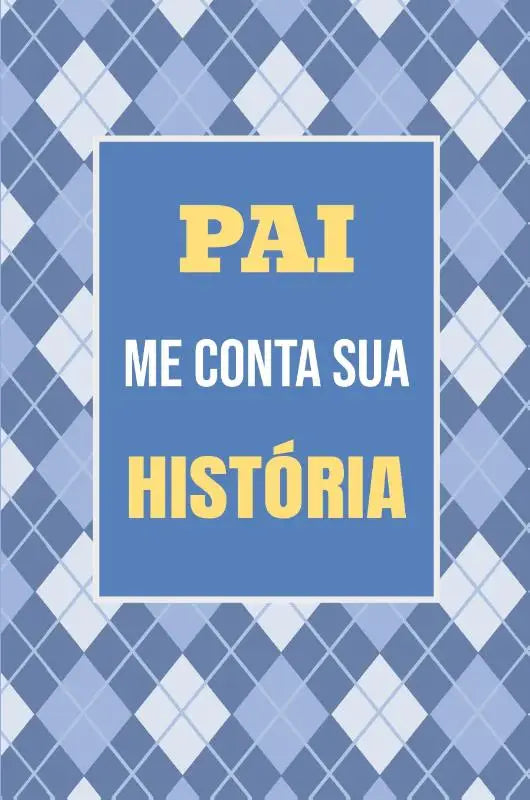 Pai, me conta sua história - Um presente especial para guardar suas histórias e memórias para sempre