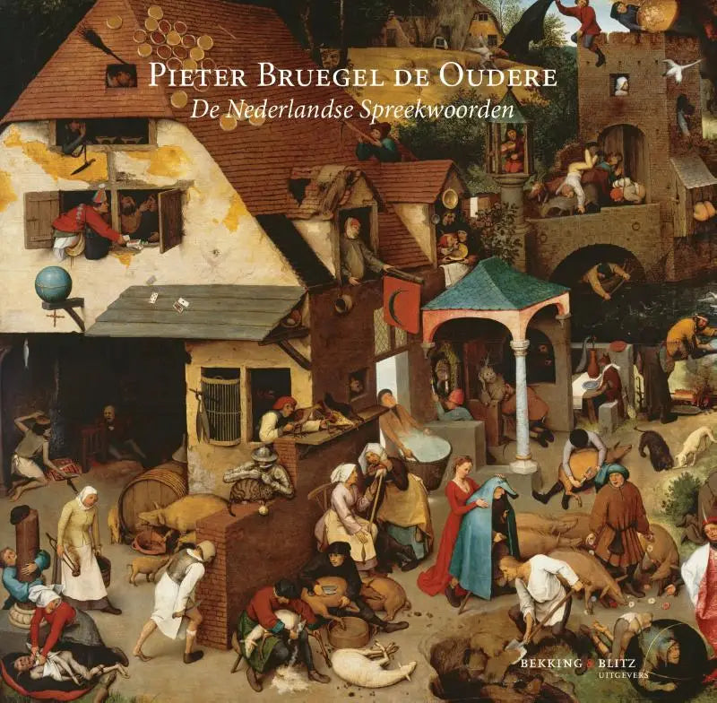 Cover van het boek pieter bruegel de oudere de nederlandse spreekwoorden met kleurrijke middeleeuwse dorpsscène