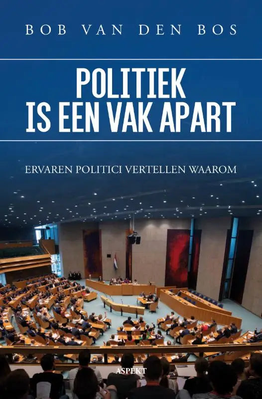 Blauwe boekcover politiek is een vak apart van bob van den bos met foto van lege parlementaire kamer ervaren politici vertellen