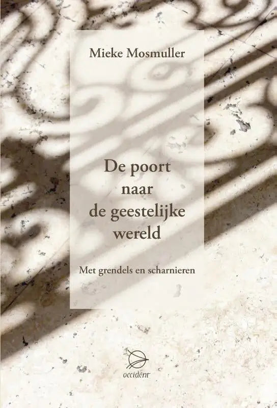 De poort naar de geestelijke wereld - met grendels en scharnieren