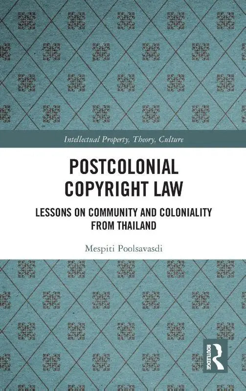 Postcolonial Copyright Law - Lessons on Community and Coloniality from Thailand