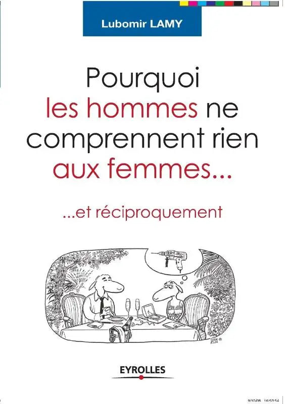 Pourquoi les hommes ne comprennent rien aux femmes - Et reciproquement