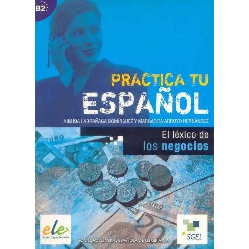 Practica tu español - el léxico de los negocios - practica tu español - el léxico de los negocios - boek