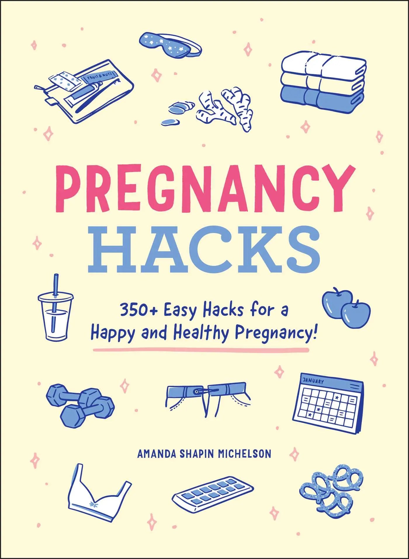 Pregnancy Hacks - 350+ Easy Hacks for a Happy and Healthy Pregnancy!