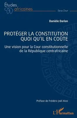 Protéger la constitution quoi qu'il en coûte - Une vision pour la Cour constitutionnelle de la République centrafricaine