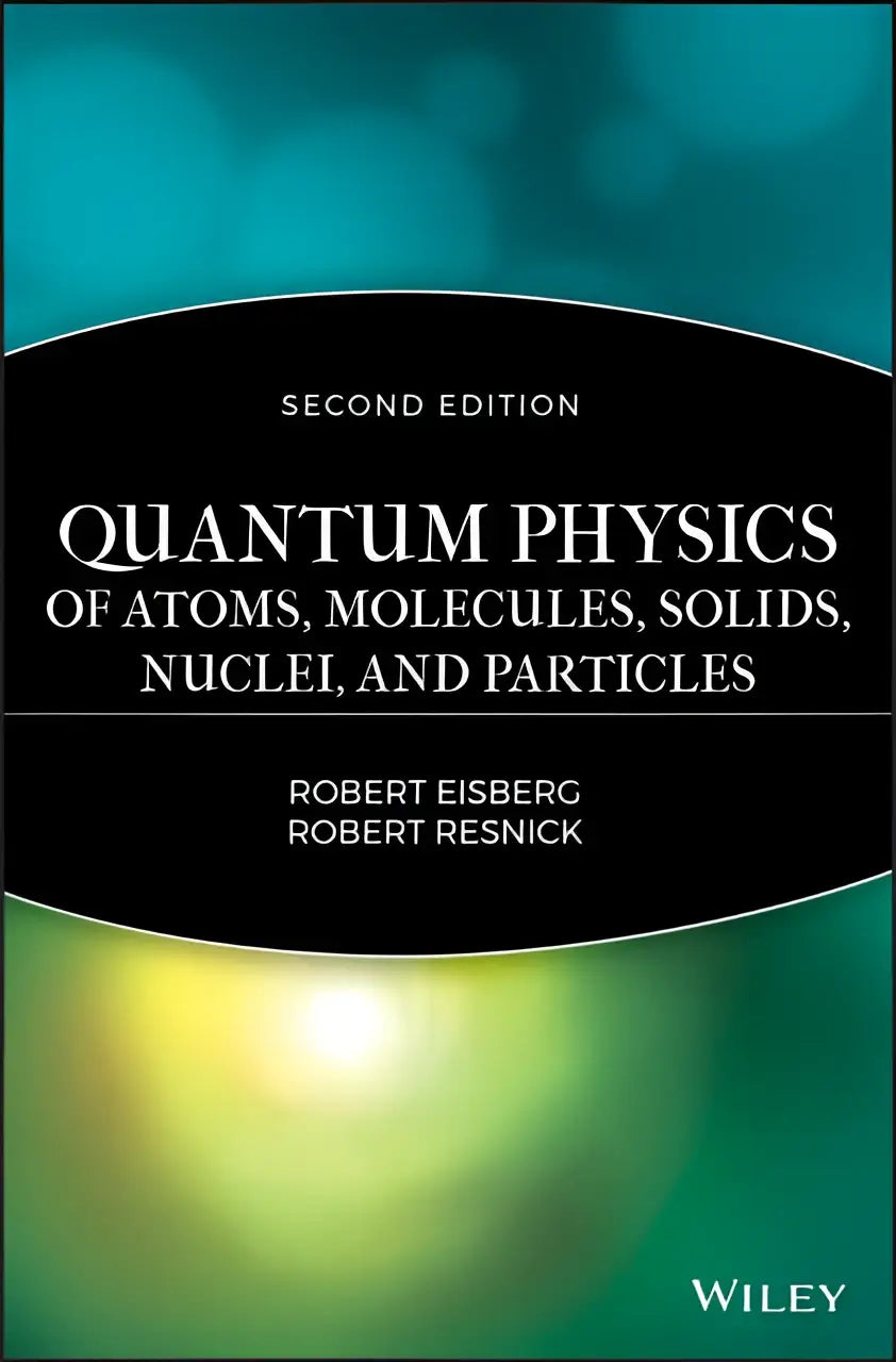 De boekcover van quantum physics of atoms solids molecules nuclei and particles 2e toont een zwart centraal vlak met witte tekst en een verloop van teal naar geelgroen geschikt voor junior senior niveau quantum mechanicsstudies