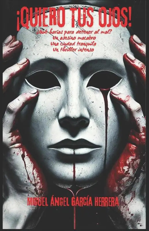 ¡Quiero tus ojos! - Novela negra intensa. Thriller psicologico