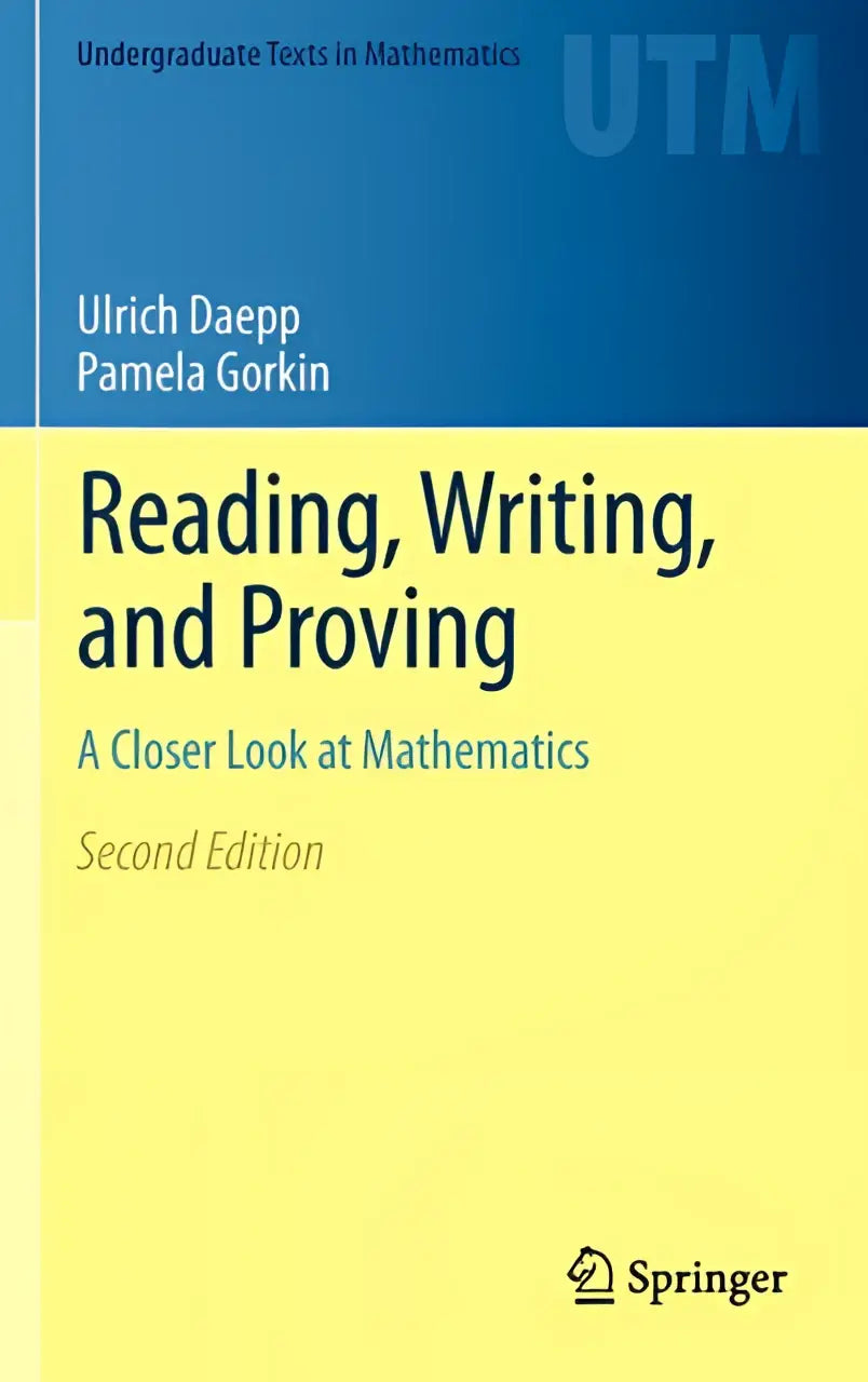Een gele hardcover leerboek met blauwe bovenkant getiteld reading writing and proving door ulrich daeppe en pamela gorkin voor een nadere kijk op wiskunde en bewijzen