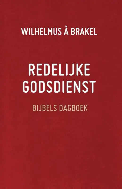 Rood boek met witte tekst wilhelmus à brakel redelijke godsdienst bijbels dagboek op de voorkant