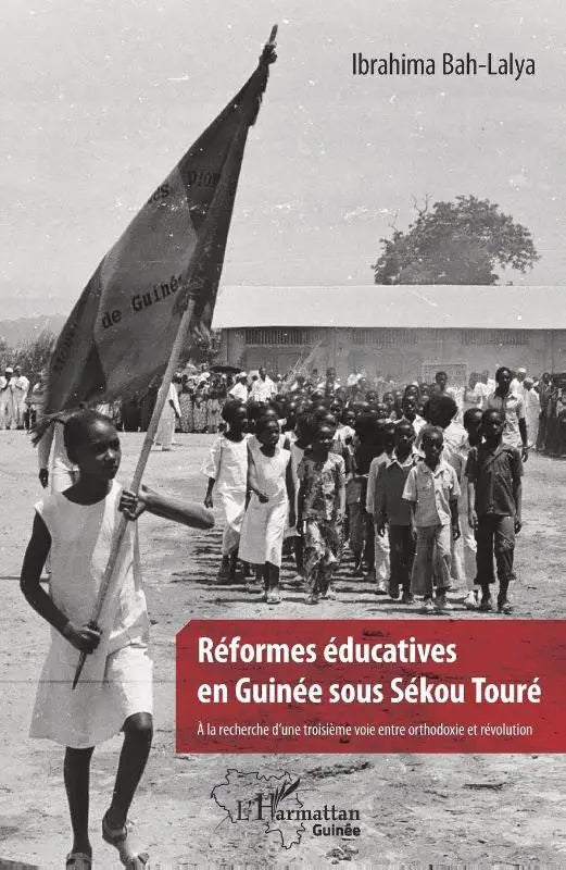 Réformes éducatives en Guinée sous Sékou Touré - A la recherche d'une troisième voie entre orthodoxie et révolution