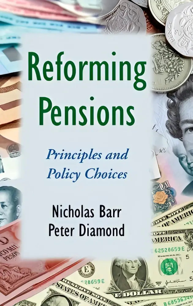 The book cover of reforming pensions principles and policy choices by nicholas barr and peter diamond with green text on blue background and international currency notes
