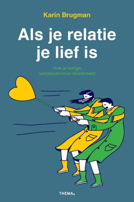 De boekcover van als je relatie je lief is door karin brugman uitgeverij thema toont twee personen in groene en gele jassen trekken aan een gele hartvormige ballon op een groene achtergrond