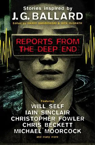 Reports from the Deep End - Stories Inspired by J. G. Ballard