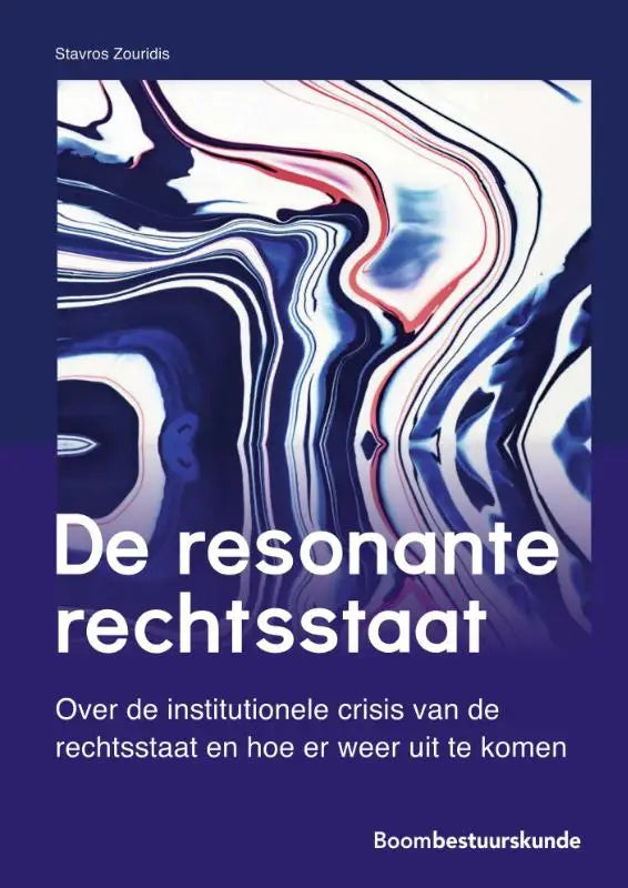 De cover van het boek de resonante rechtsstaat van stavros zouridis toont een abstract ontwerp in blauw, wit en rood gepubliceerd door koninklijke boom uitgevers