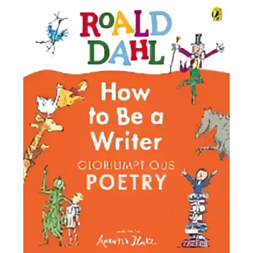 Roald Dahl Hoe word je schrijver: gloriumptieuze poëzie, kleurrijke illustraties