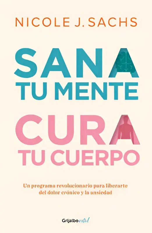 De hardcover van sana tu mente cura tu cuerpo toont een programma revolucionario para pijn en angst met groene en roze letters op beige achtergrond