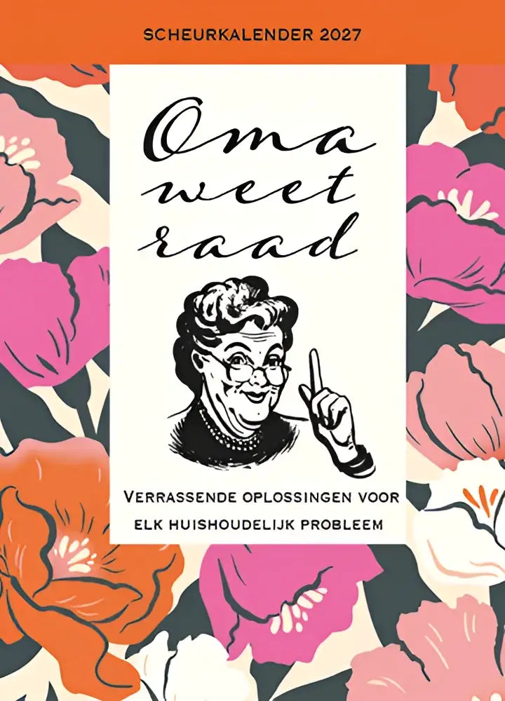 Scheurkalender 2027 oma weet raad met zwart-wit illustratie van oudere vrouw en bloemen in roze, oranje en wit