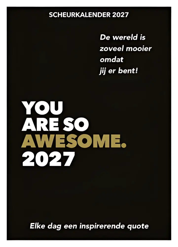 Scheurkalender 2027 zwart met wit en goud tekst elke dag een inspirerende quote you are so awesome
