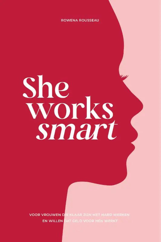 She Works Smart - Voor vrouwen die klaar zijn met hard werken en willen dat geld voor hén werkt