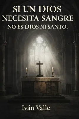 Si un dios necesita sangre no es dios ni santo.