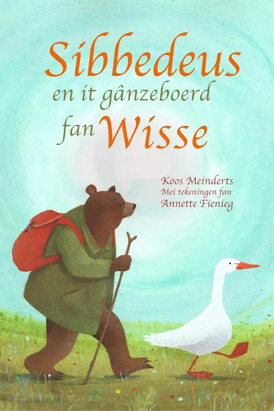 Sibbedeus kinderboekcover met bruine beer in groene kleding en witte gans op grasveld bij gânzeboerd fan wisse