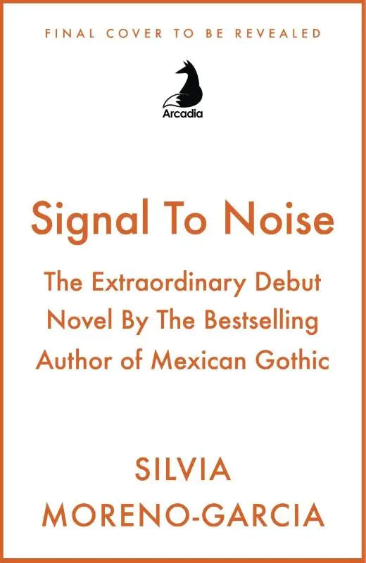 Signal To Noise - The Extraordinary Debut Novel By The Bestselling Author of Mexican Gothic