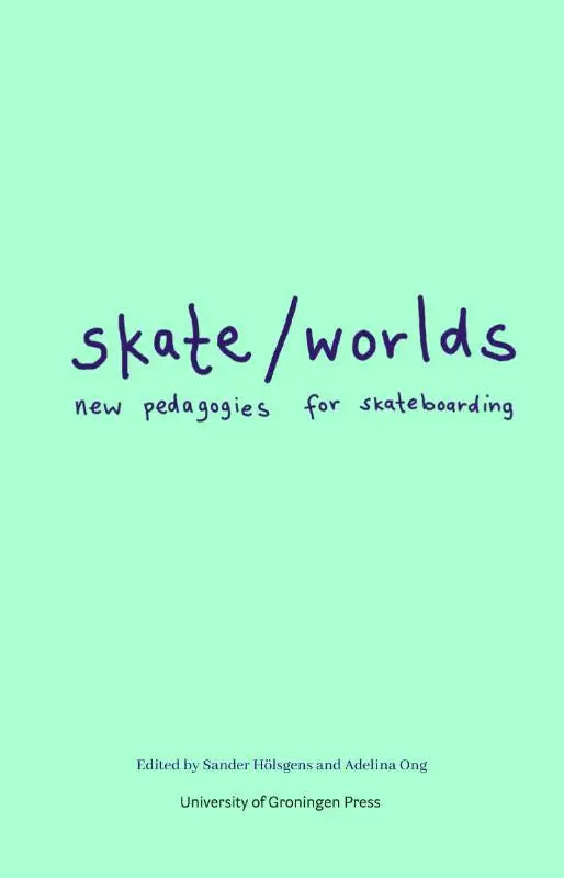 De boekomslag van skateworlds toont nieuwe pedagogieën voor skateboarden in handgeschreven blauwe letters op mintgroene achtergrond