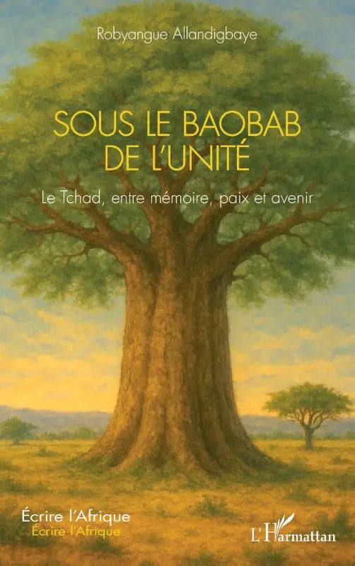 Sous le Baobab de l'Unité - Le Tchad, entre mémoire, paix et avenir
